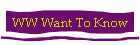 WW Want To Know